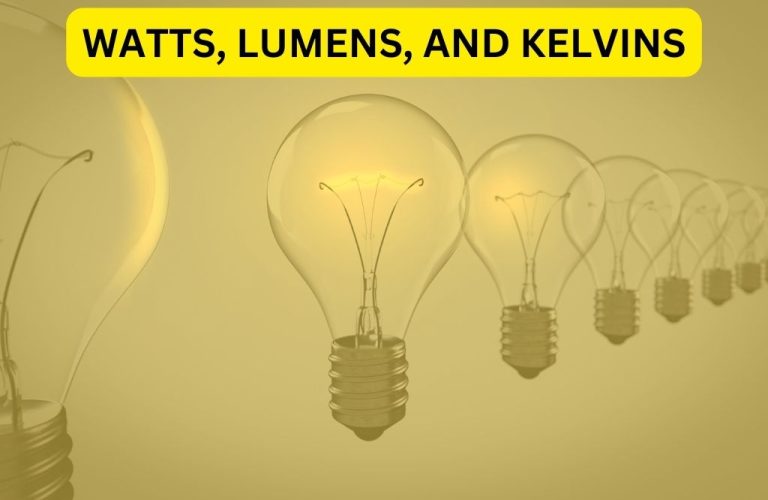 Understanding The Difference Between Watts Lumens And Kelvins When