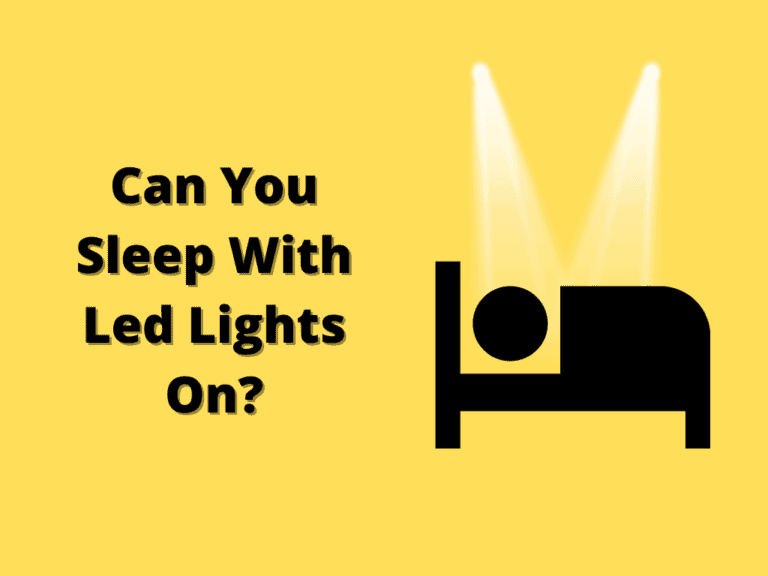 Can You Sleep With Led Lights On? (A Guide To Better Quality Sleep)